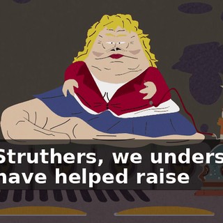 Ms. Struthers, we understand you have helped raise