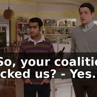 - So, your coalition fucked us? - Yes.