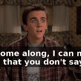 If I come along, I can make sure that you don't say