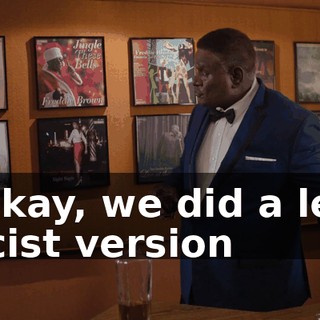 - Okay, we did a less racist version