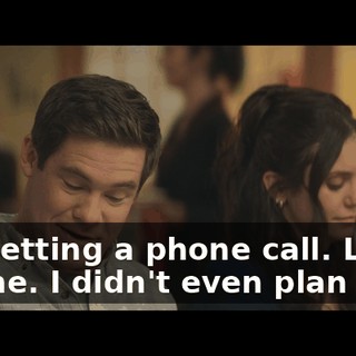 I'm getting a phone call. Lucky for me. I didn't even plan this.