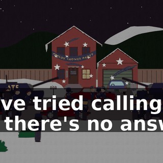 We've tried calling but there's no answer.