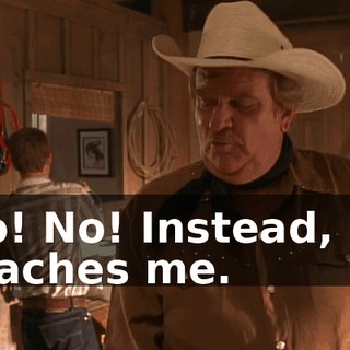 No! No! Instead, he teaches me.