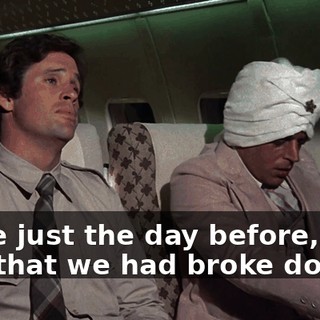 since just the day before, only one that we had broke down.