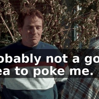 Probably not a good idea to poke me.