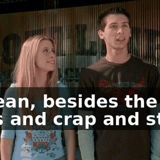 I mean, besides the flies and crap and stuff.