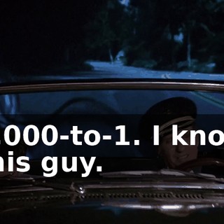1,000-to-1. I know this guy.