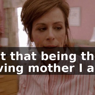 not that being the loving mother I am,