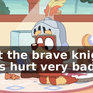 But the brave knight was hurt very bad.