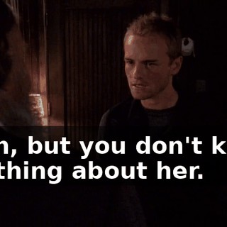 Yeah, but you don't know anything about her.