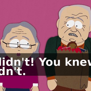 I didn't! You knew I didn't.