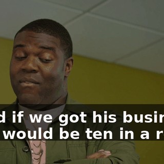 - And if we got his business, that would be ten in a row.