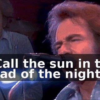 * Call the sun in the dead of the night