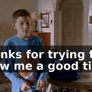 Thanks for trying to show me a good time.