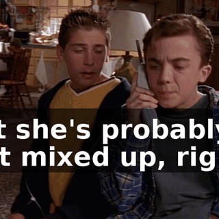 But she's probably just mixed up, right?