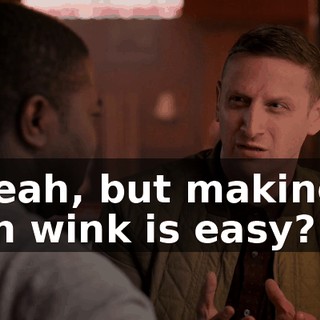 - Yeah, but making a fish wink is easy?