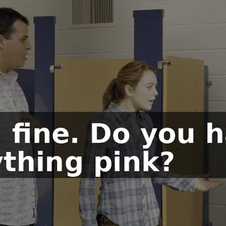 OK, fine. Do you have anything pink?