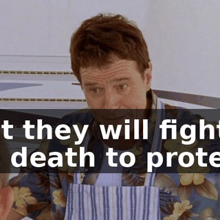 that they will fight to the death to protect.
