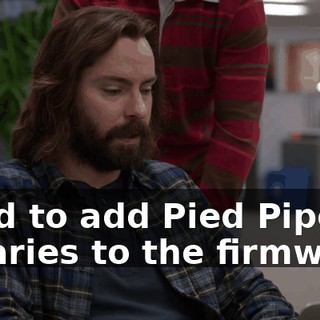 I had to add Pied Piper libraries to the firmware.