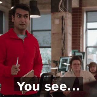 You see...