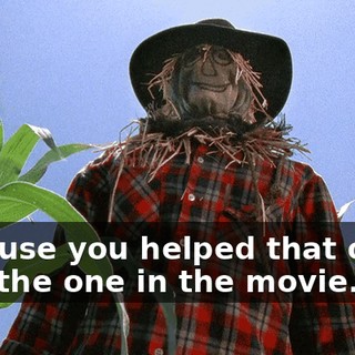 because you helped that other girl, the one in the movie.