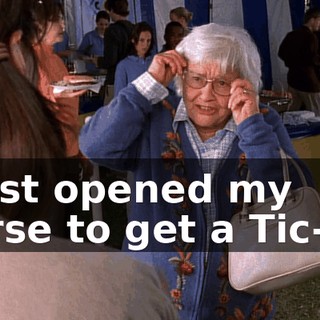 I just opened my purse to get a Tic-Tac