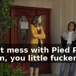 Don't mess with Pied Piper again, you little fucker.