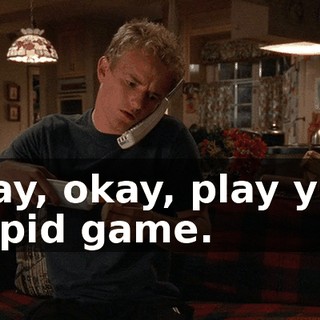 Okay, okay, play your stupid game.