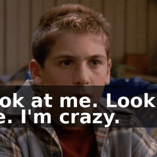 Look at me. Look at me. I'm crazy.