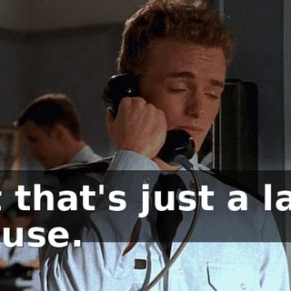 But that's just a lame excuse.
