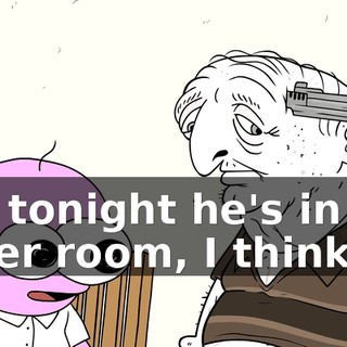 but tonight he's in the other room, I think.