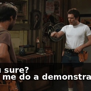 - You sure? - Let me do a demonstration.