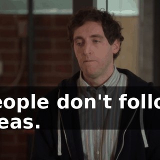 people don't follow ideas.