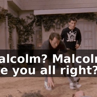 Malcolm? Malcolm, are you all right?