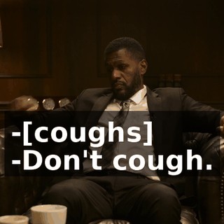 -[coughs] -Don't cough.