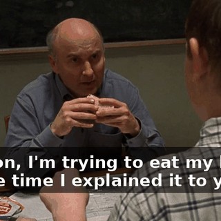 Hanson, I'm trying to eat my lunch. By the time I explained it to you,