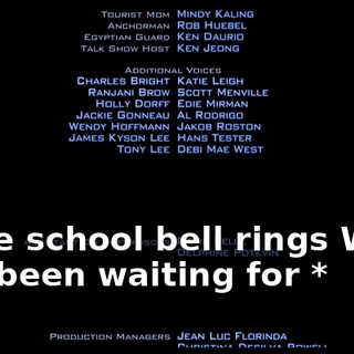 * The school bell rings What I've been waiting for *