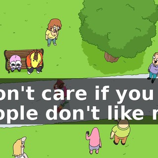 I don't care if you people don't like me!