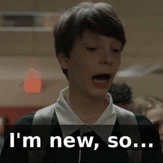 I'm new, so...