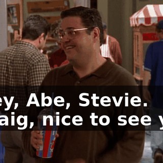- Hey, Abe, Stevie. - Craig, nice to see you.