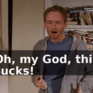 Oh, my God, this sucks!