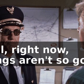 Well, right now, things aren't so good.