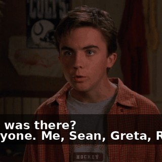 - Who was there? - Everyone. Me, Sean, Greta, Richie.