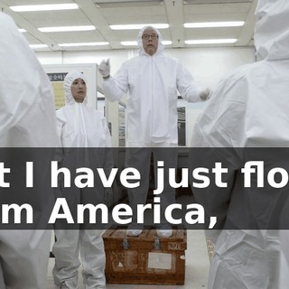But I have just flown from America,