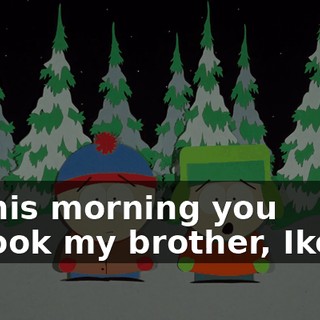 this morning you took my brother, Ike.