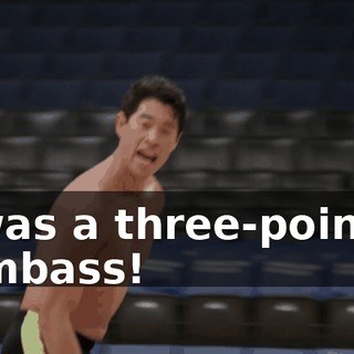 It was a three-pointer, dumbass!