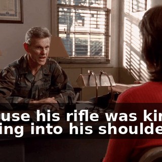 because his rifle was kind of digging into his shoulder.