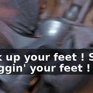 Pick up your feet ! Stop draggin' your feet !