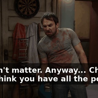 Doesn't matter. Anyway... Charlie, you think you have all the power?