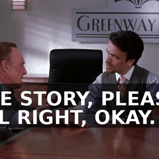 THE STORY, PLEASE. ALL RIGHT, OKAY.